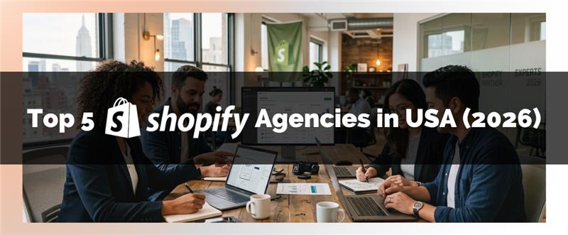 Top 5 Shopify Agencies in USA (2026)